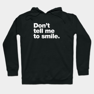 Don't tell me to smile. Hoodie